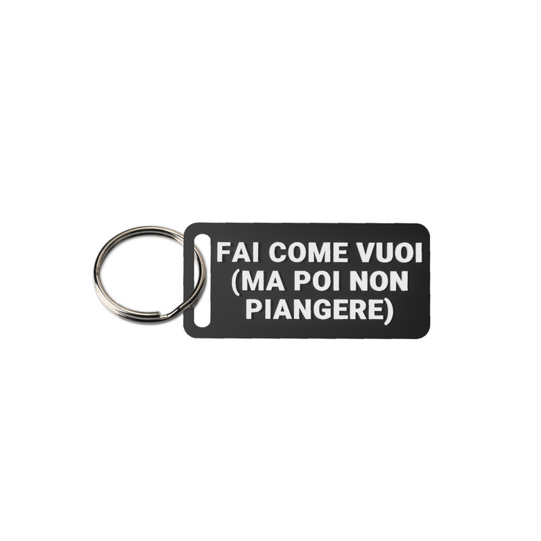 Fai come vuoi (ma poi non piangere)